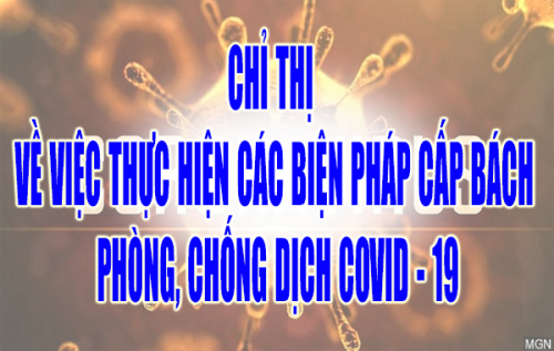 Chỉ thị về việc thực hiện các biện pháp cấp bách phòng, chống dịch COVID - 19